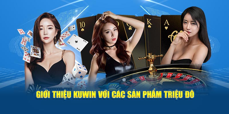 Giới thiệu Kuwin với các sản phẩm triệu đô