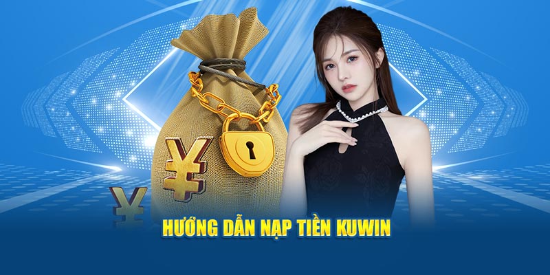 Hướng dẫn nạp tiền KUWIN